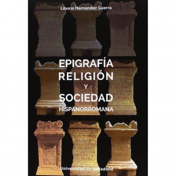 EPIFRAFÍA, RELIGIÓN Y SOCIEDAD HISPANORROMANA