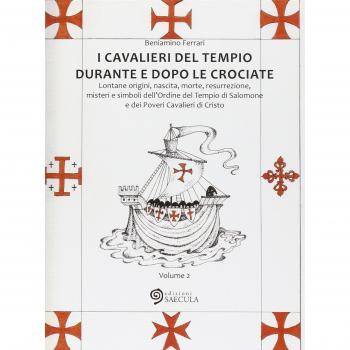 I Cavalieri del Tempio durante e dopo le crociate. Lontane origini, nascita, morte, resurrezione, misteri e simboli dell'Ordine del Tempio di Salomone...