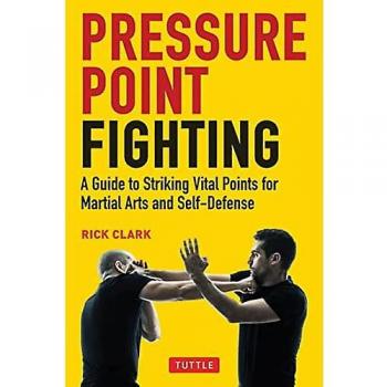 Pressure Point Fighting : A Guide to Striking Vital Points for Martial Arts and Self-Defense, by Rick Clark