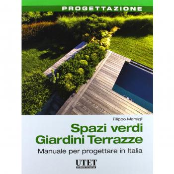 Spazi verdi giardini terrazze. Manuale per progettare in Italia