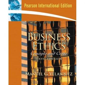 Business Ethics, A Teaching and Learning Classroom Edition: Concepts and Cases: International Edition