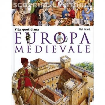 Europa medievale. Vita quotidiana. Scoprire la storia