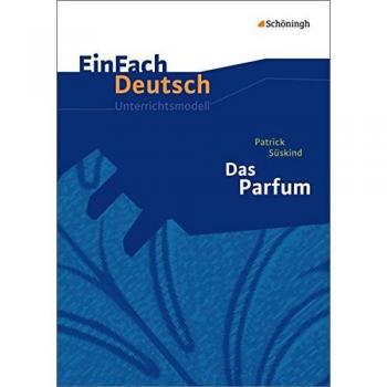 Das Parfum. Einfach Deutsch Unterrichtsmodelle Patrick Süskind