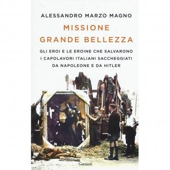 Missione grande bellezza. Gli eroi e le eroine che salvarono i capolavori italiani saccheggiati da Napoleone e da Hitler