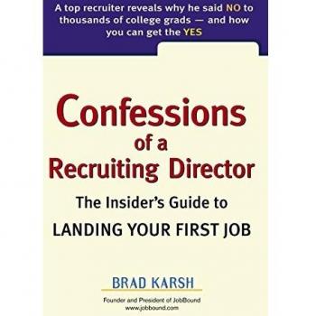 Karsh, Brad: Confessions of a Recruiting Director: The Insider's Guide to Landing Your First Job