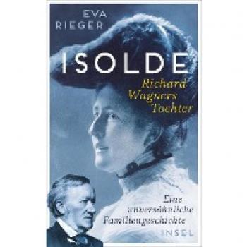 Rieger, Eva: Isolde. Richard Wagners Tochter