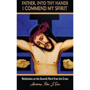 Father Into Thy Hands I Commend My Spirit