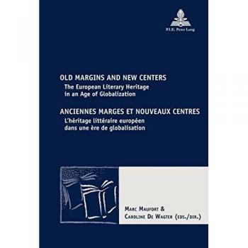 Old Margins and New Centers / Anciennes marges et nouveaux centres: The European Literary Heritage in an Age of Globalization / L’héritage littéraire ... / New Comparative Poetics, Band 9)