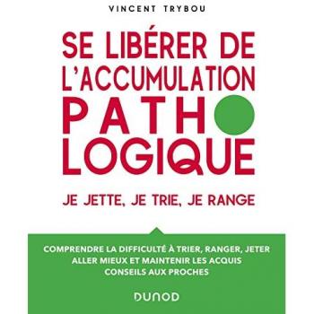 Se libérer de l'accumulation pathologique: Je jette, je trie, je range