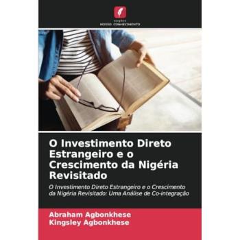 Agbonkhese, Abraham: O Investimento Direto Estrangeiro e o Crescimento da Nigéria Revisitado