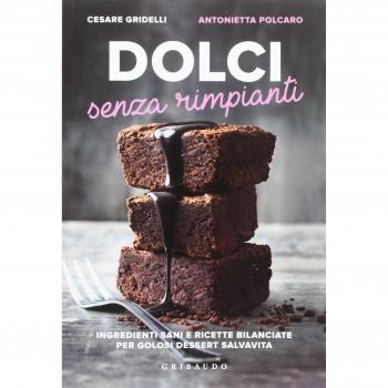 Dolci senza rimpianti. Ingredienti sani e ricette bilanciate per golosi dessert salvavita