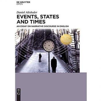 Daniel Altshuler Events, States And Times: An Essay On Narrative Discourse In English