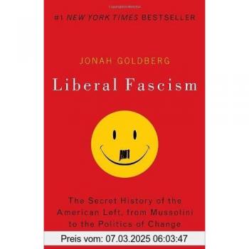 Liberal Fascism : The Secret History of the American Left, from Mussolini to the Politics of Change, by Jonah Goldberg