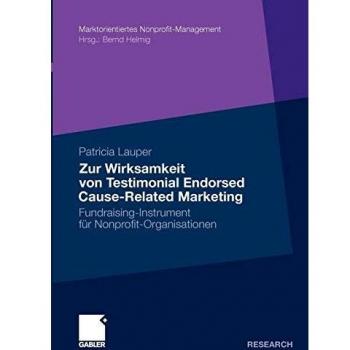 Zur Wirksamkeit von Testimonial Endorsed Cause-Related Marketing: Fundraising-Instrument für Nonprofit-Organisationen (Marktorientiertes Nonprofit-Management)