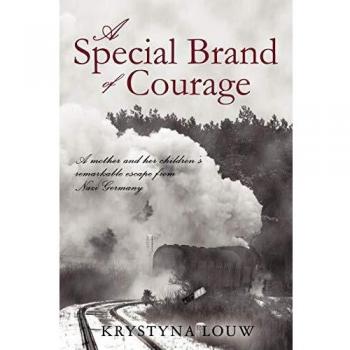 A Special Brand of Courage: A Mother and her Children's Remarkable Escape from Nazi Germany