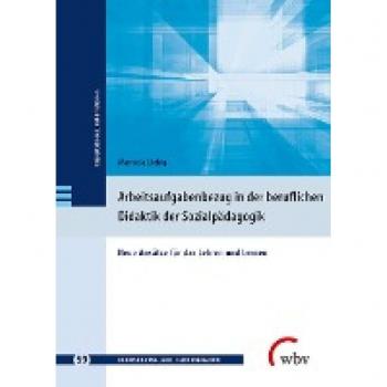 Liebig, Manuela: Arbeitsaufgabenbezug in der beruflichen Didaktik der Sozialpädagogik