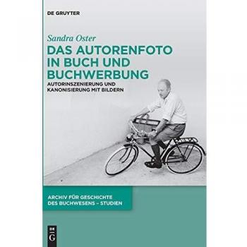 Das Autorenfoto in Buch und Buchwerbung: Autorinszenierung und Kanonisierung mit Bildern