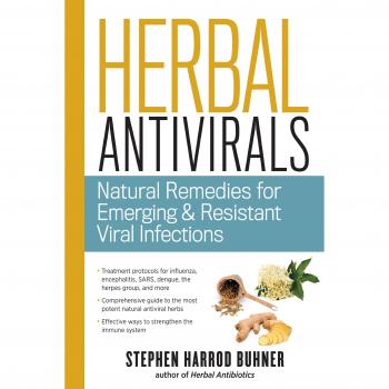 Herbal Antivirals Natural Remedies for Emerging Resistant Viral Infections by Stephen Harrod Buhner