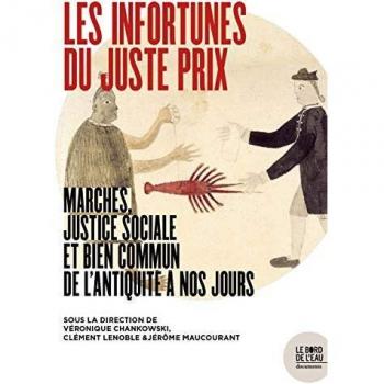 Les infortunes du juste prix : Marchés, justice sociale et bien commun de l'Antiquité à nos jours