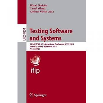 Testing Software and Systems: 25th IFIP WG 6.1 International Conference, ICTSS 2013, Istanbul, Turkey, November 13-15, 2013, Proceedings (Lecture Notes in Computer Science)