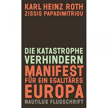 Roth, Karl Heinz Die Katastrophe Verhindern. Manifest Für Ein Egalitäres Europa: Nautilus Flugschrift