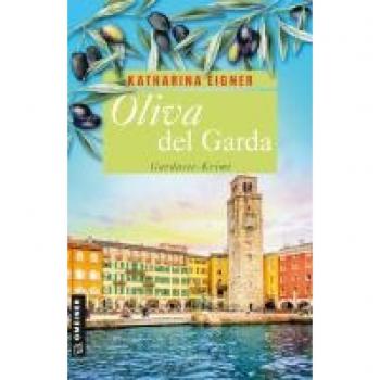Katharina Eigner Oliva Del Garda: Gardasee-Krimi (Kriminalromane Im Gmeiner-Verlag)