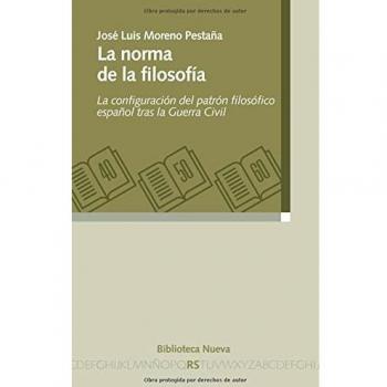 La norma de la filosofía: La configuración del patrón filosófico español tras la guerra civil (Tapa blanda).