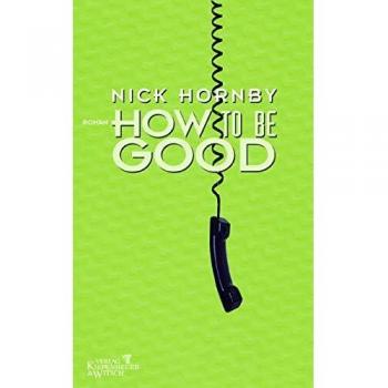 Nick Hornby How To Be Good: Roman