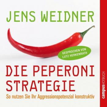 Die Peperoni-Strategie: So setzen Sie Ihre natürliche Aggression konstruktiv ein