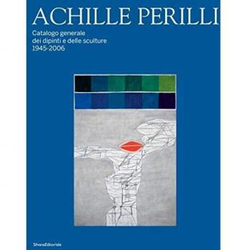 Achille Perilli. Catalogo generale dei dipinti e delle sculture