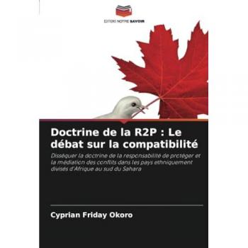 Okoro, Cyprian Friday: Doctrine de la R2P : Le débat sur la compatibilité