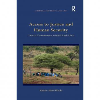 Access to Justice and Human Security: Cultural Contradictions in Rural South Africa (Cultural Diversity and Law)