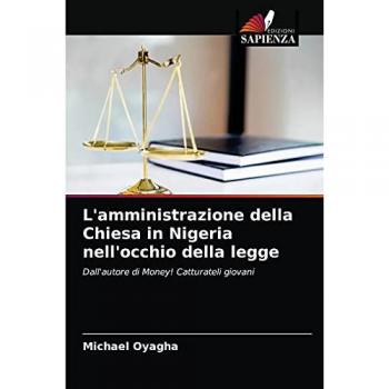 L'amministrazione della Chiesa in Nigeria nell'occhio della legge: Dall'autore di Money! Catturateli giovani
