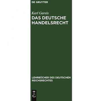 Das Deutsche Handelsrecht: Ein kurzgefaßtes Lehrbuch des im Deutschen Reiche geltenden Handels-, Wechsel