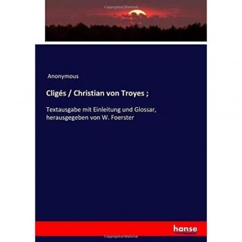 Cligés / Christian von Troyes ;: Textausgabe mit Einleitung und Glossar, herausgegeben von W. Foerster