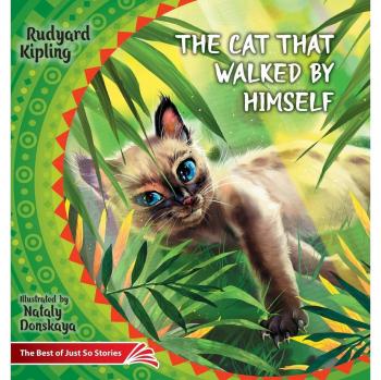 The Cat that Walked by Himself. How the Rhinoceros Got His Skin.: The Best of Just So Stories