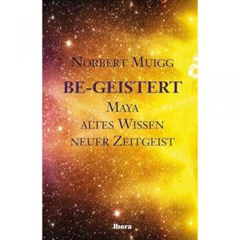 Be-Geistert: Maya – altes Wissen– neuer Zeitgeist