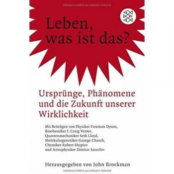 John Brockman Leben, Was Ist Das?: Ursprünge, Phänomene Und Die Zukunft Unserer Wirklichkeit