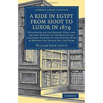 A Ride in Egypt from Sioot to Luxor in 1879: With Notes on the Present State and Ancient History of Nile Valley, and Some Account of the Various Ways ...