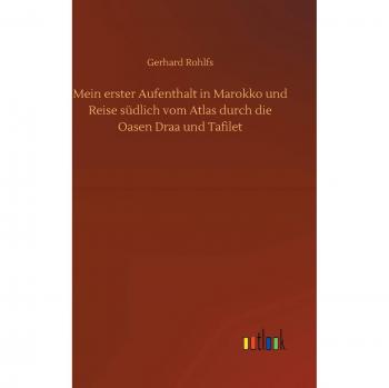 Mein erster Aufenthalt in Marokko und Reise südlich vom Atlas durch die Oasen Draa und Tafilet