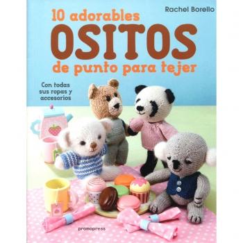 10 adorables ositos de punto para tejer: Con todas sus ropas y accesorios