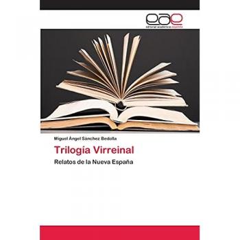 Sánchez Bedolla, Miguel Ángel: Trilogía Virreinal