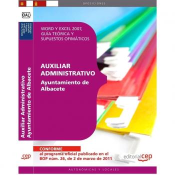 AUXILIAR ADMINISTRATIVO AYUNTAMIENTO DE ALBACETE. WORD Y EXCEL 2007. GUÍA TEÓRICA Y SUPUESTOS OFIMÁTICOS