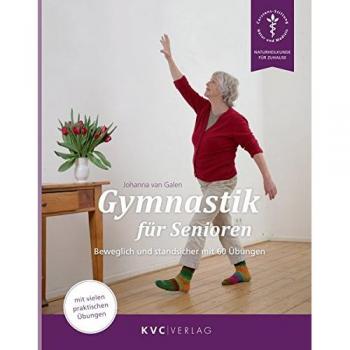Galen, Johanna von Gymnastik Für Senioren: Beweglich Und Standsicher Mit 60 Übungen (Naturheilkunde Für Zuhause)