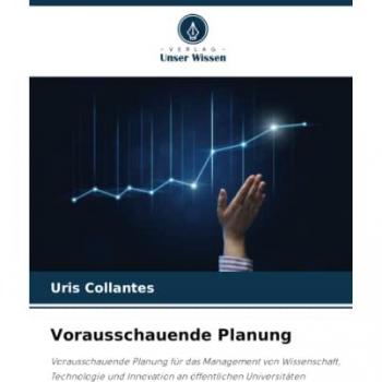 Vorausschauende Planung: Vorausschauende Planung für das Management von Wissenschaft, Technologie und Innovation an öffentlichen Universitäten