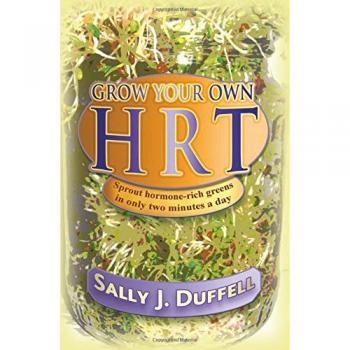 Grow Your Own HRT : Sprout hormone-rich greens in only two minutes a day