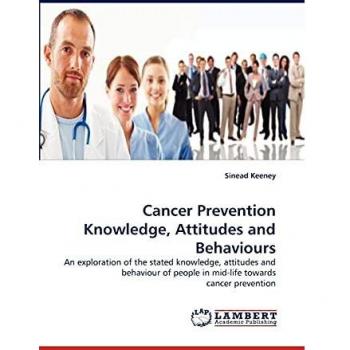 Cancer Prevention Knowledge, Attitudes and Behaviours: An exploration of the stated knowledge, attitudes and behaviour of people in mid-life towards cancer prevention