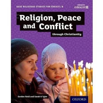 GCSE Religious Studies for Edexcel B Religion Peace and Conflict through Christianity by Sarah Tyler