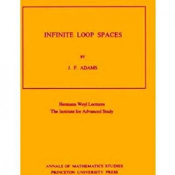 Infinite Loop Spaces. Hermann Weyl Lectures. the Institute for Advanced Study (Annals of Mathematics Studies, No.90)