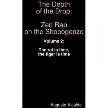 The Depth of the Drop: Zen Rap on the Shobogenzo: Volume 2: The rat is time, the tiger is time